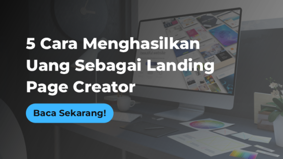 5 Cara Menghasilkan Uang Sebagai Landing Page Creator. Nomor 3 yang Paling Menguntungkan!